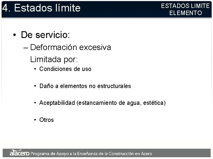 4. Estados límite ESTADOS LIMITE ELEMENTO • De servicio: – Deformación excesiva Limitada por: