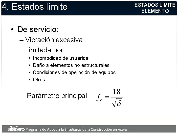 4. Estados límite • De servicio: – Vibración excesiva Limitada por: • • Incomodidad