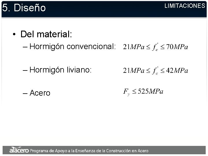 5. Diseño • Del material: – Hormigón convencional: – Hormigón liviano: – Acero LIMITACIONES