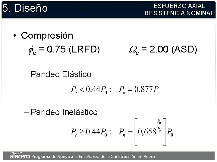 5. Diseño • Compresión fc = 0. 75 (LRFD) – Pandeo Elástico – Pandeo