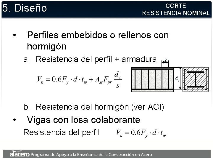 5. Diseño • CORTE RESISTENCIA NOMINAL Perfiles embebidos o rellenos con hormigón a. Resistencia