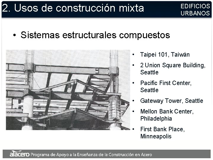 2. Usos de construcción mixta EDIFICIOS URBANOS • Sistemas estructurales compuestos • Taipei 101,