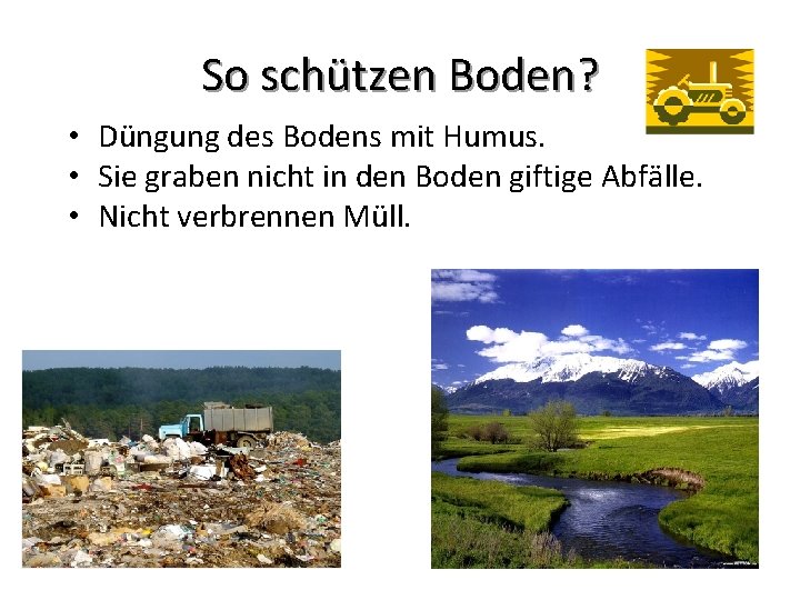 So schützen Boden? • Düngung des Bodens mit Humus. • Sie graben nicht in