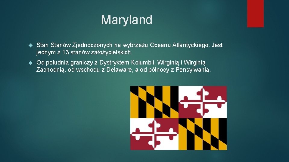 Maryland Stanów Zjednoczonych na wybrzeżu Oceanu Atlantyckiego. Jest jednym z 13 stanów założycielskich. Od