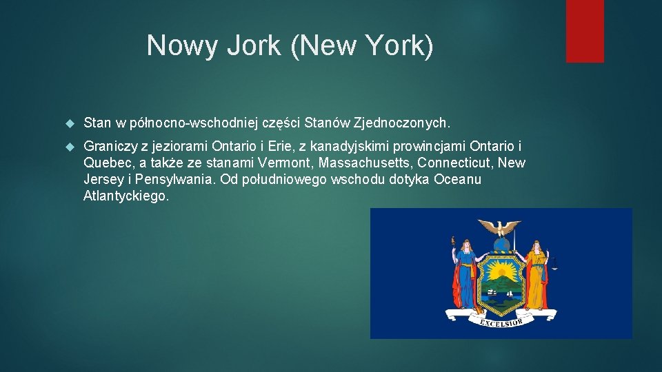 Nowy Jork (New York) Stan w północno-wschodniej części Stanów Zjednoczonych. Graniczy z jeziorami Ontario