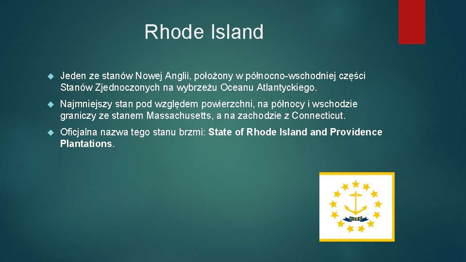 Rhode Island Jeden ze stanów Nowej Anglii, położony w północno-wschodniej części Stanów Zjednoczonych na