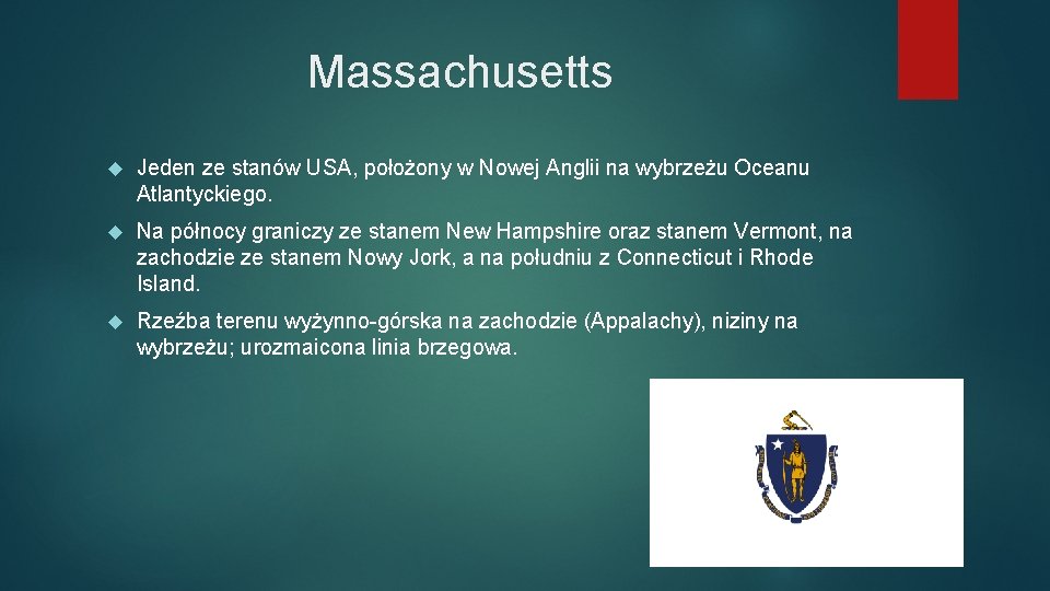 Massachusetts Jeden ze stanów USA, położony w Nowej Anglii na wybrzeżu Oceanu Atlantyckiego. Na