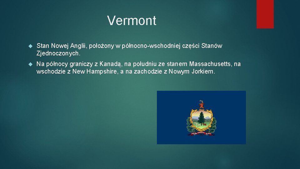 Vermont Stan Nowej Anglii, położony w północno-wschodniej części Stanów Zjednoczonych. Na północy graniczy z
