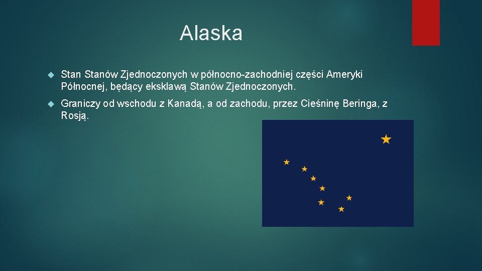 Alaska Stanów Zjednoczonych w północno-zachodniej części Ameryki Północnej, będący eksklawą Stanów Zjednoczonych. Graniczy od