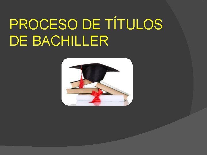 PROCESO DE TÍTULOS DE BACHILLER 