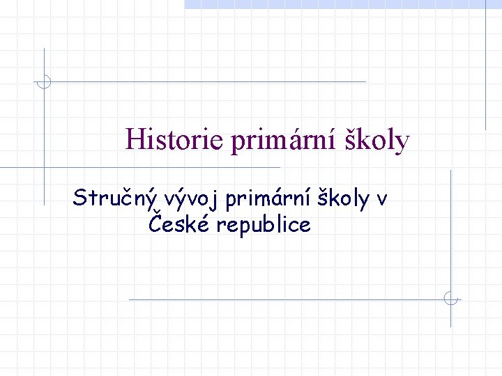 Historie primární školy Stručný vývoj primární školy v České republice 