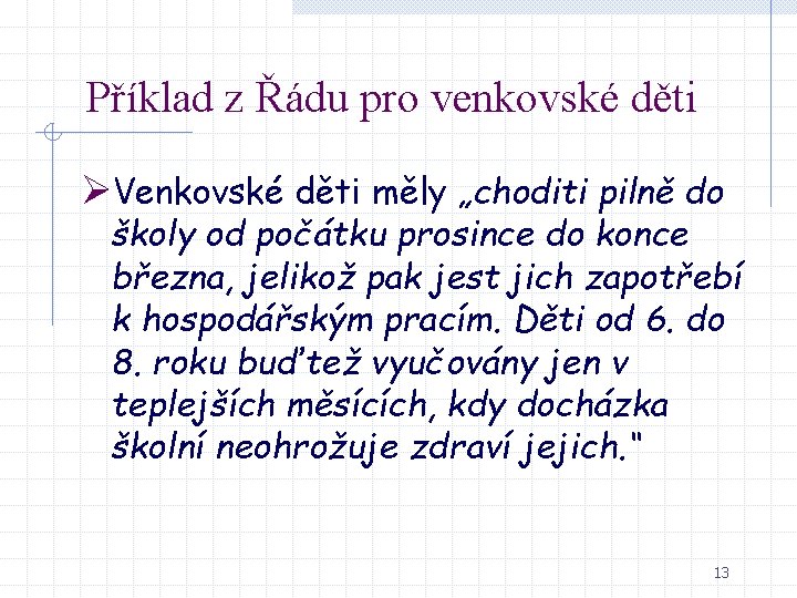 Příklad z Řádu pro venkovské děti ØVenkovské děti měly „choditi pilně do školy od