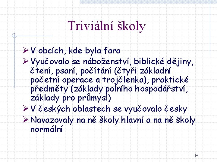 Triviální školy Ø V obcích, kde byla fara Ø Vyučovalo se náboženství, biblické dějiny,