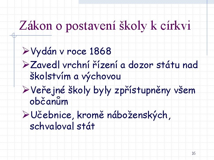 Zákon o postavení školy k církvi ØVydán v roce 1868 ØZavedl vrchní řízení a