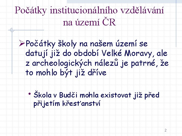 Počátky institucionálního vzdělávání na území ČR ØPočátky školy na našem území se datují již