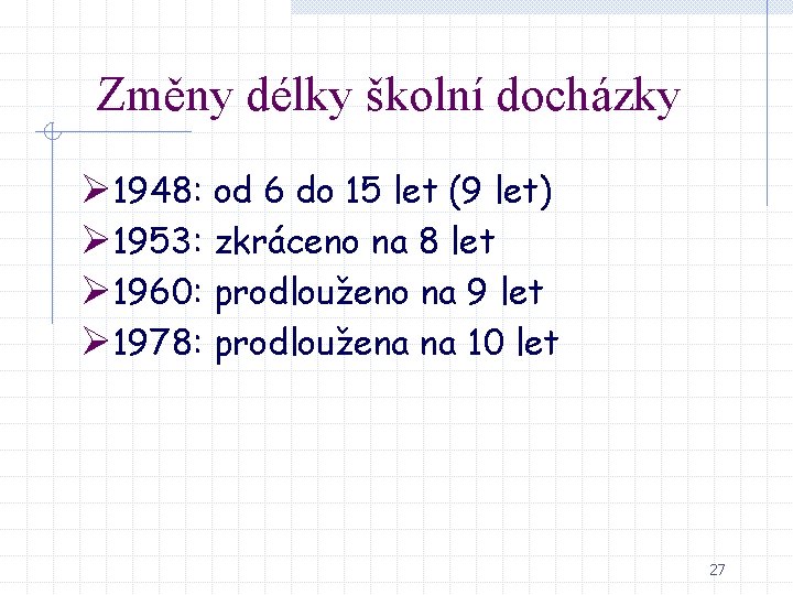Změny délky školní docházky Ø 1948: od 6 do 15 let (9 let) Ø