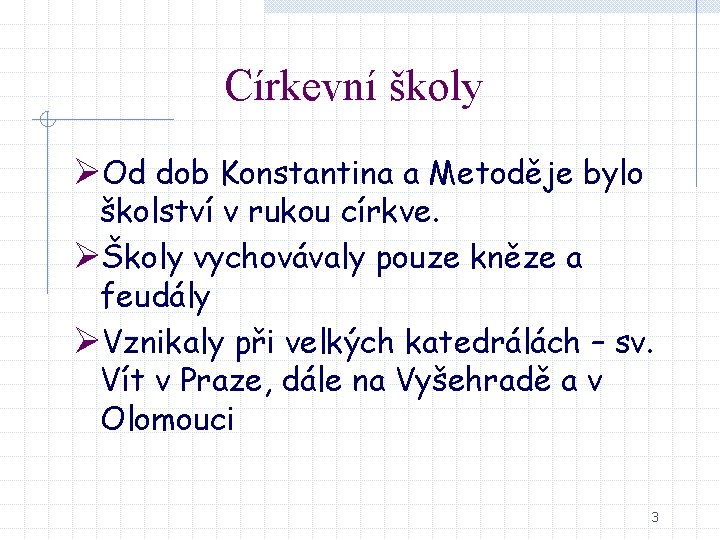 Církevní školy ØOd dob Konstantina a Metoděje bylo školství v rukou církve. ØŠkoly vychovávaly