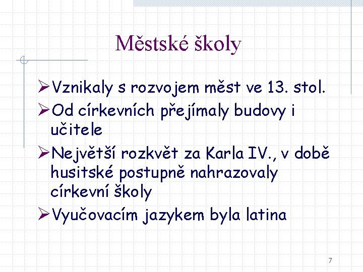 Městské školy ØVznikaly s rozvojem měst ve 13. stol. ØOd církevních přejímaly budovy i