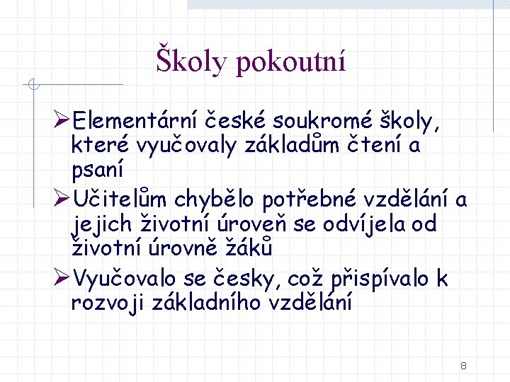 Školy pokoutní ØElementární české soukromé školy, které vyučovaly základům čtení a psaní ØUčitelům chybělo