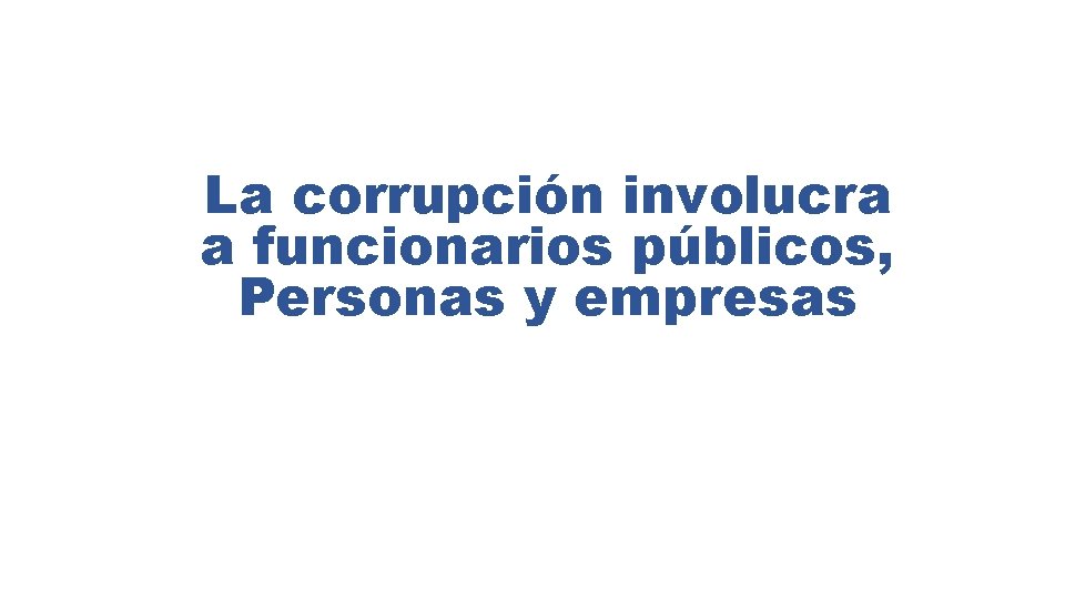 La corrupción involucra a funcionarios públicos, Personas y empresas 