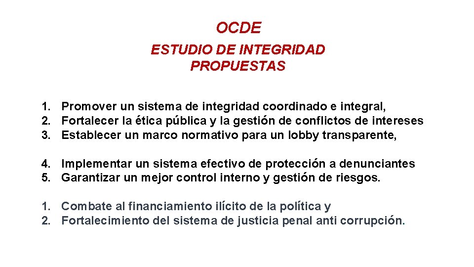 OCDE ESTUDIO DE INTEGRIDAD PROPUESTAS 1. Promover un sistema de integridad coordinado e integral,