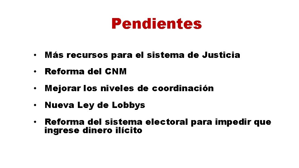 Pendientes • Más recursos para el sistema de Justicia • Reforma del CNM •