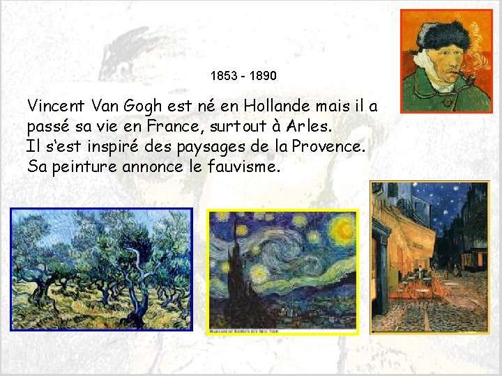 1853 - 1890 Vincent Van Gogh est né en Hollande mais il a passé