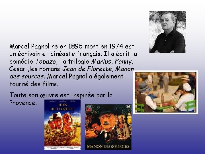 Marcel Pagnol né en 1895 mort en 1974 est un écrivain et cinéaste français.