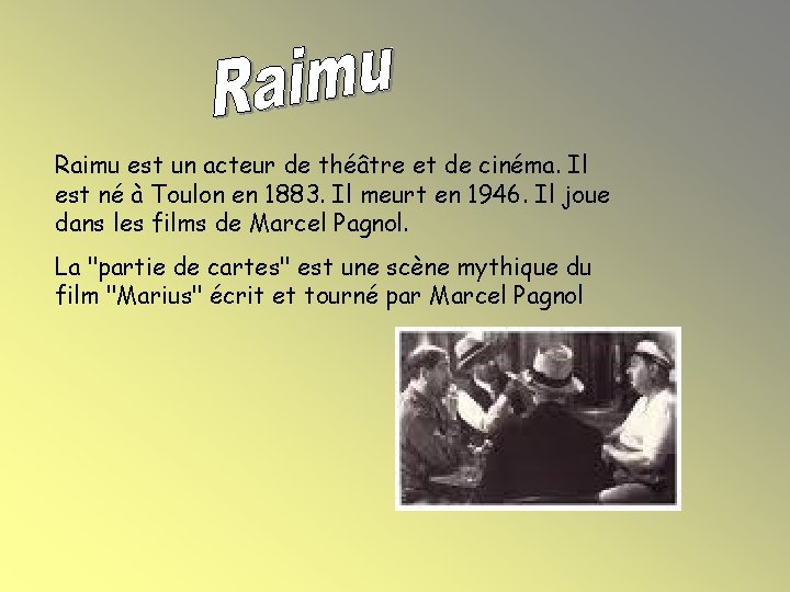 Raimu est un acteur de théâtre et de cinéma. Il est né à Toulon