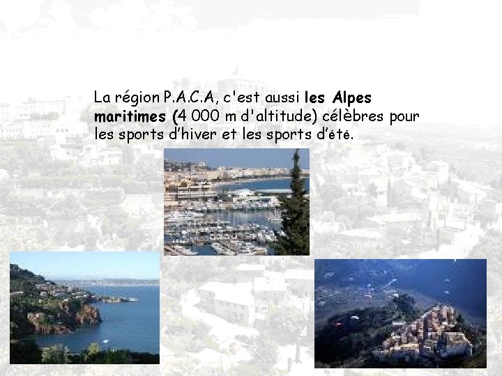 La région P. A. C. A, c'est aussi les Alpes maritimes (4 000 m