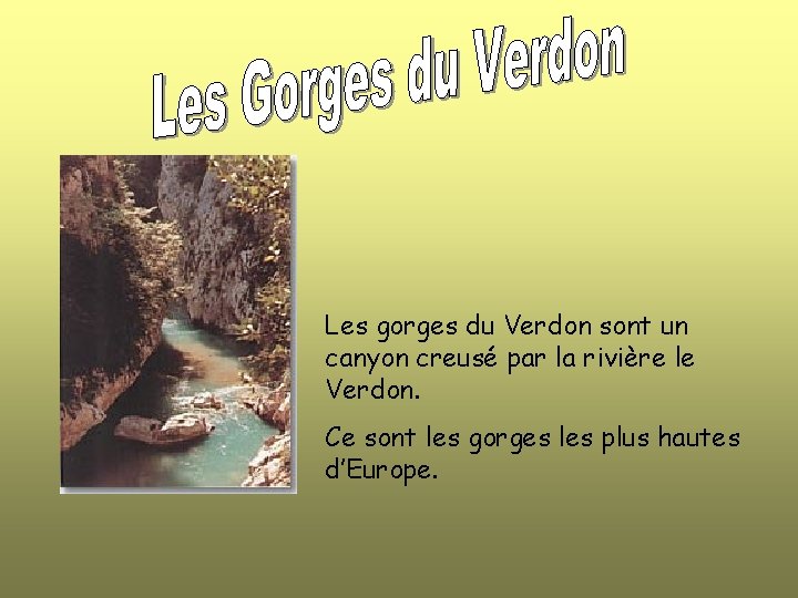 Les gorges du Verdon sont un canyon creusé par la rivière le Verdon. Ce