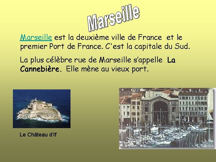 Marseille est la deuxième ville de France et le premier Port de France. C'est