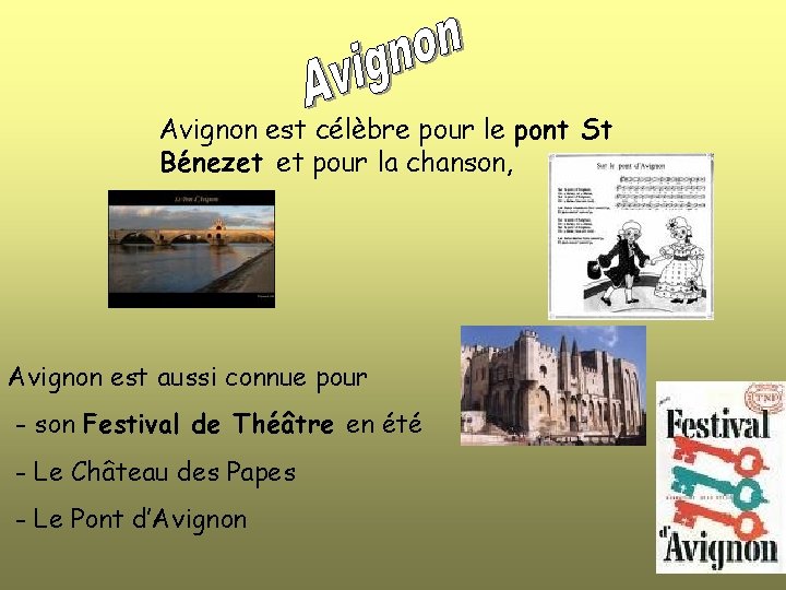 Avignon est célèbre pour le pont St Bénezet et pour la chanson, Avignon est
