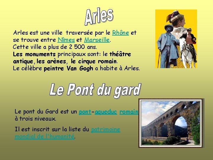 Arles est une ville traversée par le Rhône et se trouve entre Nîmes et