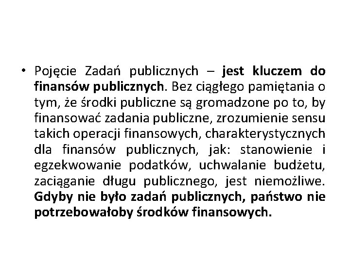  • Pojęcie Zadań publicznych – jest kluczem do finansów publicznych. Bez ciągłego pamiętania