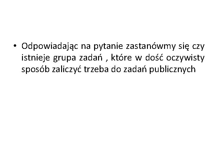  • Odpowiadając na pytanie zastanówmy się czy istnieje grupa zadań , które w