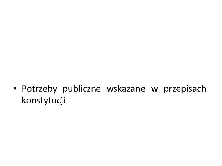  • Potrzeby publiczne wskazane w przepisach konstytucji 