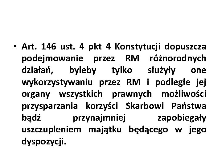  • Art. 146 ust. 4 pkt 4 Konstytucji dopuszcza podejmowanie przez RM różnorodnych