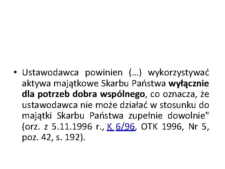  • Ustawodawca powinien (…) wykorzystywać aktywa majątkowe Skarbu Państwa wyłącznie dla potrzeb dobra