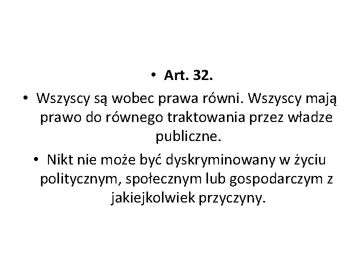  • Art. 32. • Wszyscy są wobec prawa równi. Wszyscy mają prawo do