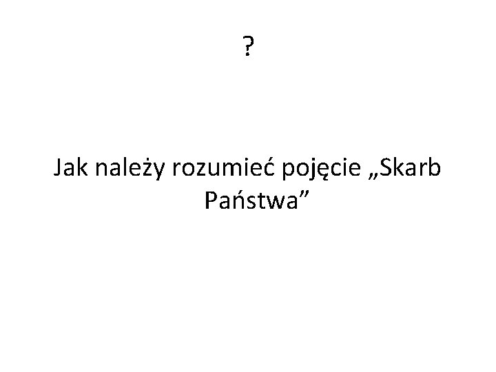 ? Jak należy rozumieć pojęcie „Skarb Państwa” 