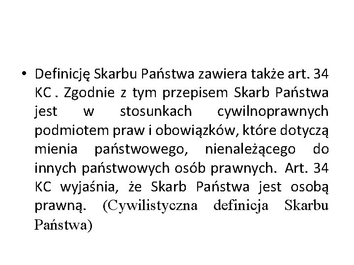  • Definicję Skarbu Państwa zawiera także art. 34 KC. Zgodnie z tym przepisem