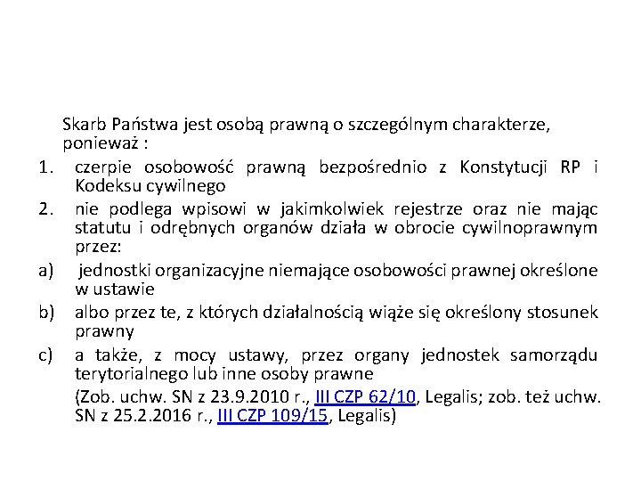 1. 2. a) b) c) Skarb Państwa jest osobą prawną o szczególnym charakterze, ponieważ