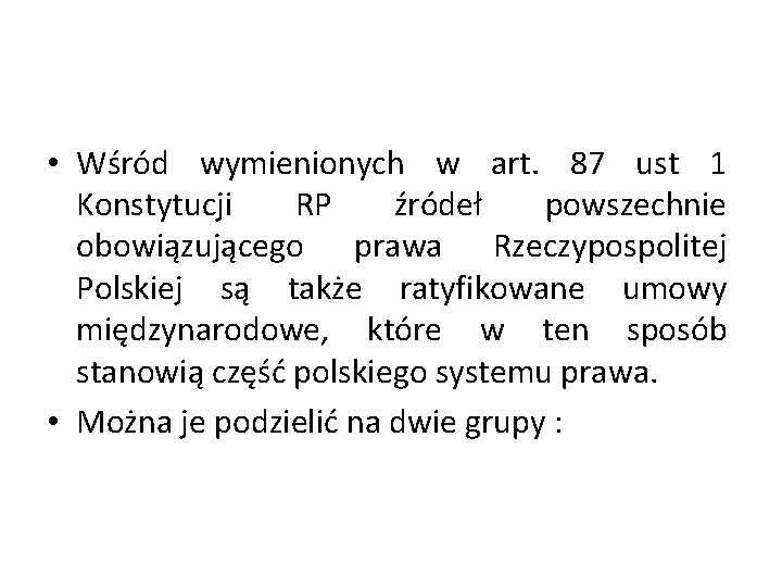  • Wśród wymienionych w art. 87 ust 1 Konstytucji RP źródeł powszechnie obowiązującego