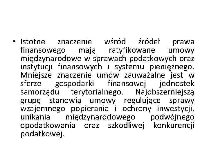  • Istotne znaczenie wśród źródeł prawa finansowego mają ratyfikowane umowy międzynarodowe w sprawach