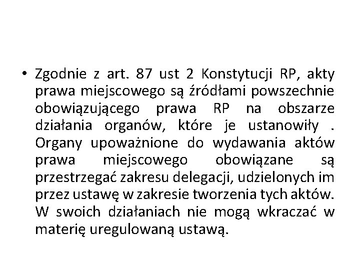  • Zgodnie z art. 87 ust 2 Konstytucji RP, akty prawa miejscowego są