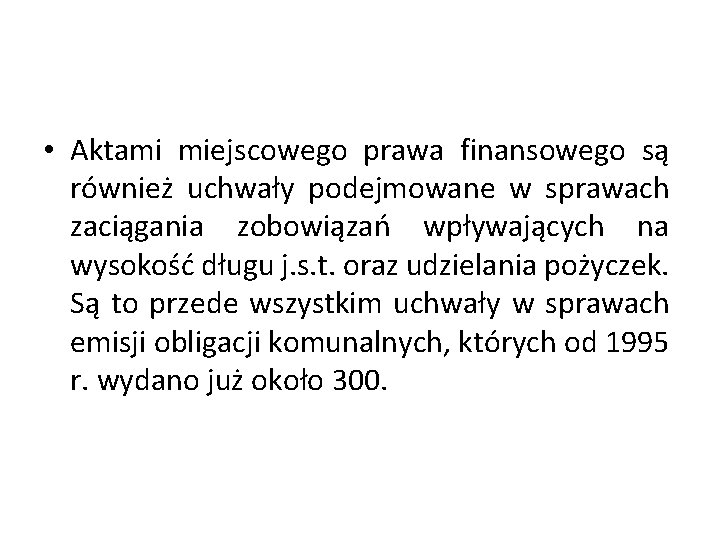  • Aktami miejscowego prawa finansowego są również uchwały podejmowane w sprawach zaciągania zobowiązań