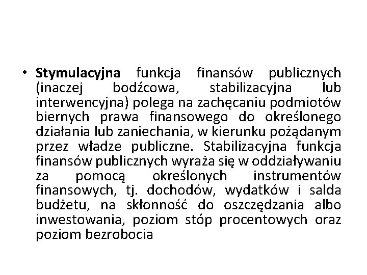  • Stymulacyjna funkcja finansów publicznych (inaczej bodźcowa, stabilizacyjna lub interwencyjna) polega na zachęcaniu