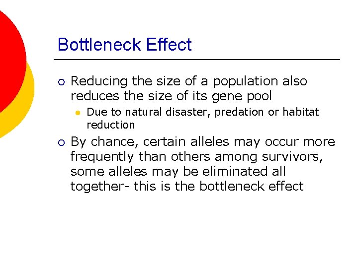 Bottleneck Effect ¡ Reducing the size of a population also reduces the size of