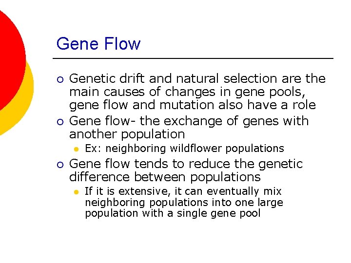 Gene Flow ¡ ¡ Genetic drift and natural selection are the main causes of